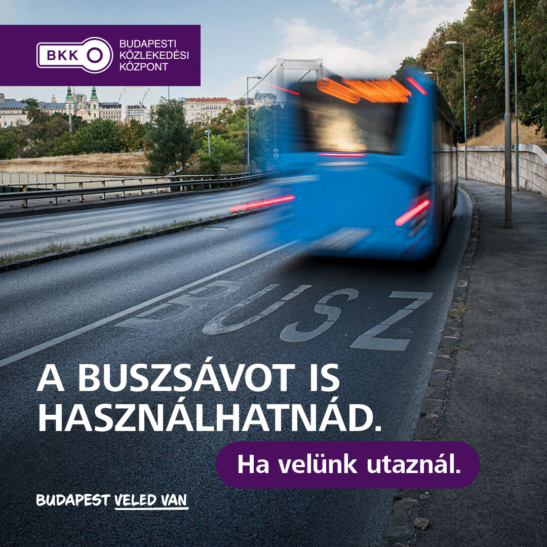 A buszsávot is használhatnád. Ha velünk utaznál. Budapest Veled van!