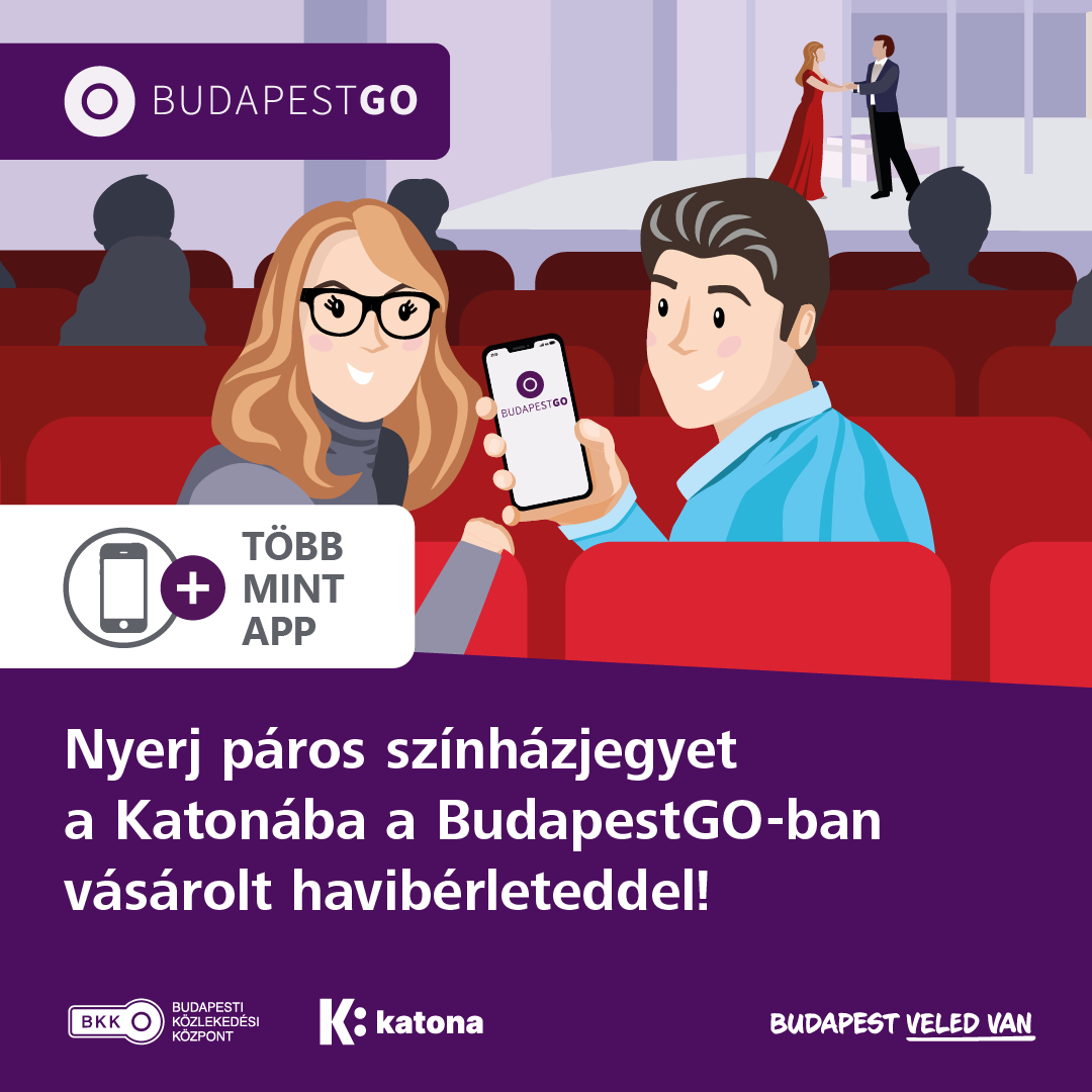BudapestGO: több mint app. Nyerj páros színházjegyet a Katonába a BudapestGO-ban vásárolt havibérleteddel! Budapest Veled van